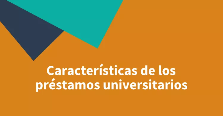 Características de los préstamos universitarios