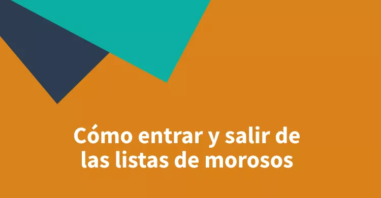 Cómo entrar y salir de las listas de morosos