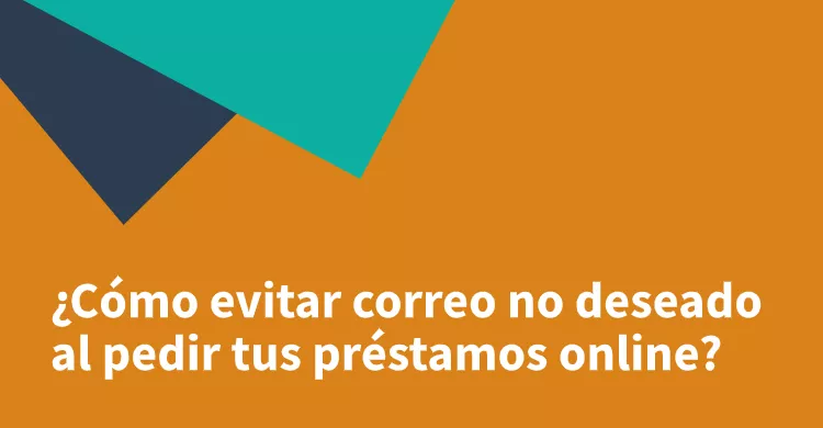 ¿Cómo evitar correo no deseado al pedir tus préstamos online?