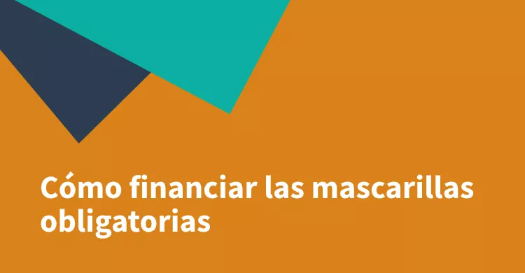 Cómo financiar las mascarillas obligatorias