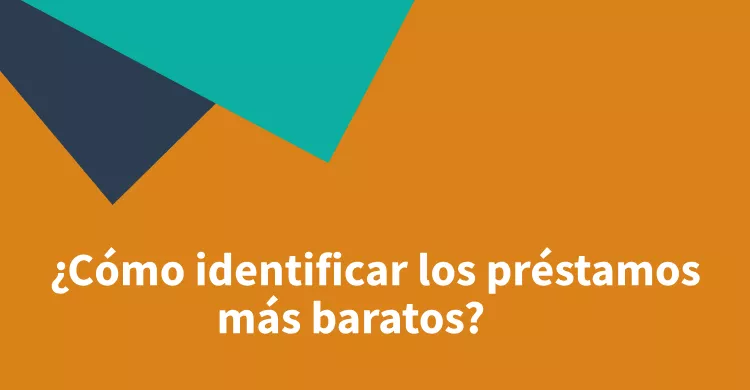 ¿Cómo identificar los préstamos más baratos?