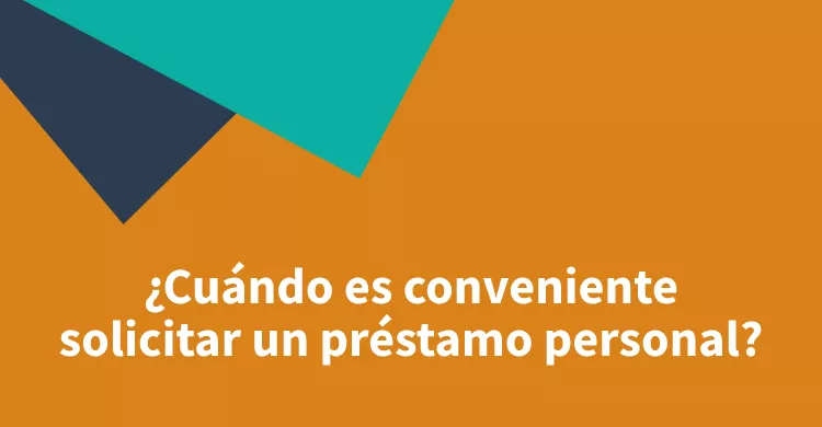 ¿Cuándo es conveniente solicitar un préstamo personal?