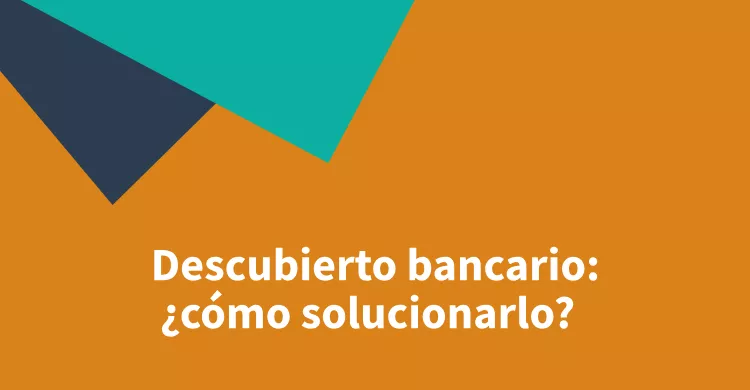 Descubierto bancario: ¿cómo solucionarlo?