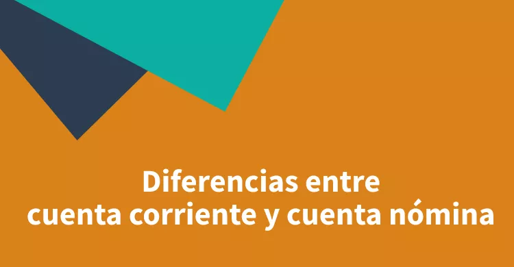 Diferencias entre cuenta corriente y cuenta nómina