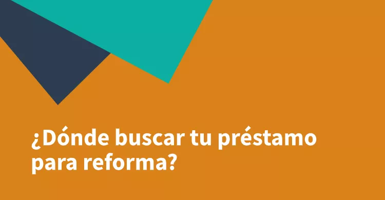 ¿Dónde buscar tu préstamo para reforma?