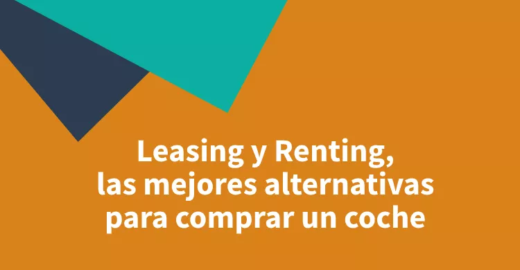 Leasing y Renting, las mejores alternativas para comprar un coche