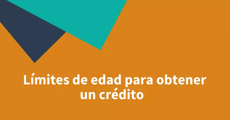 Límites de edad para obtener un crédito