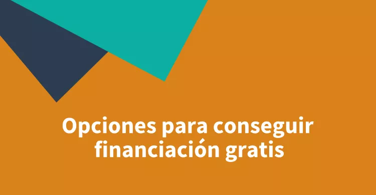 Opciones para conseguir financiación gratis