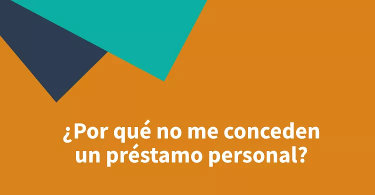 ¿Por qué no me conceden un préstamo personal?