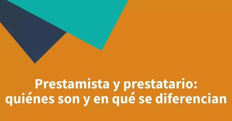 Prestamista y prestatario: quiénes son y en qué se diferencian