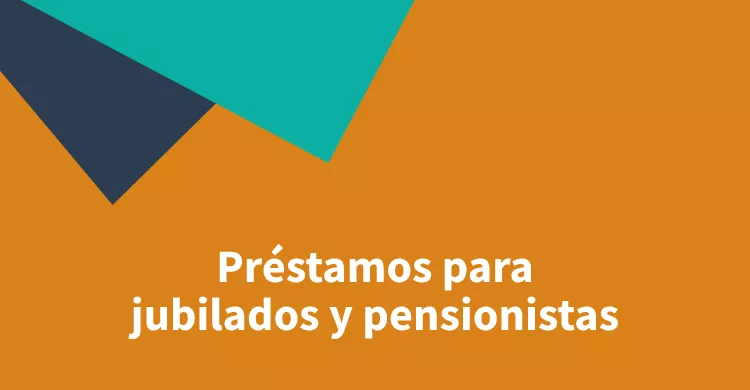 Préstamos para jubilados y pensionistas