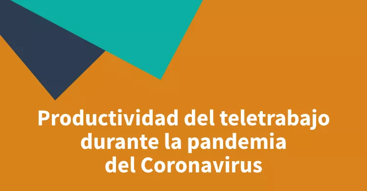 Productividad del teletrabajo durante la pandemia del Coronavirus