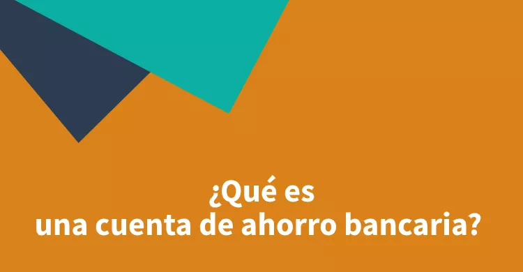 ¿Qué es una cuenta de ahorro bancaria? 