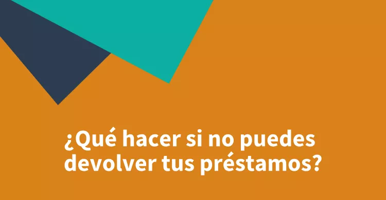 ¿Qué hacer si no puedes devolver tus préstamos?