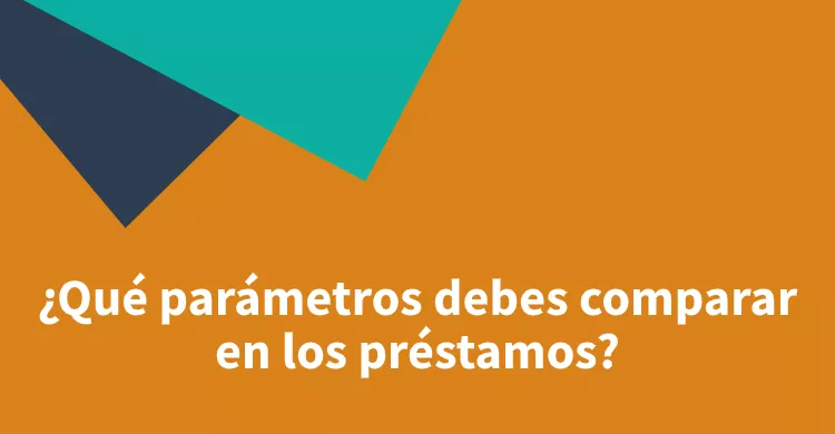 ¿Qué parámetros debes comparar en los préstamos?