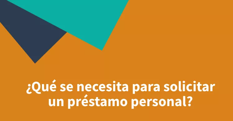 ¿Qué se necesita para solicitar un préstamo personal?