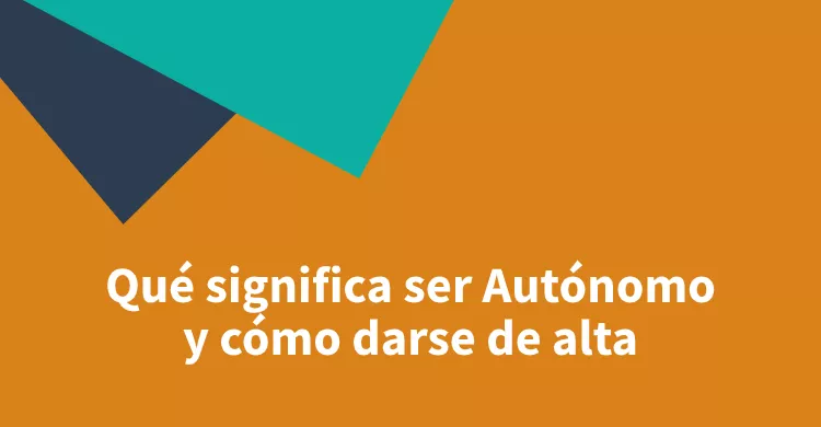 Qué significa ser Autónomo y cómo darse de alta