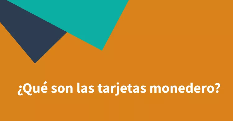 ¿Qué son las tarjetas monedero?