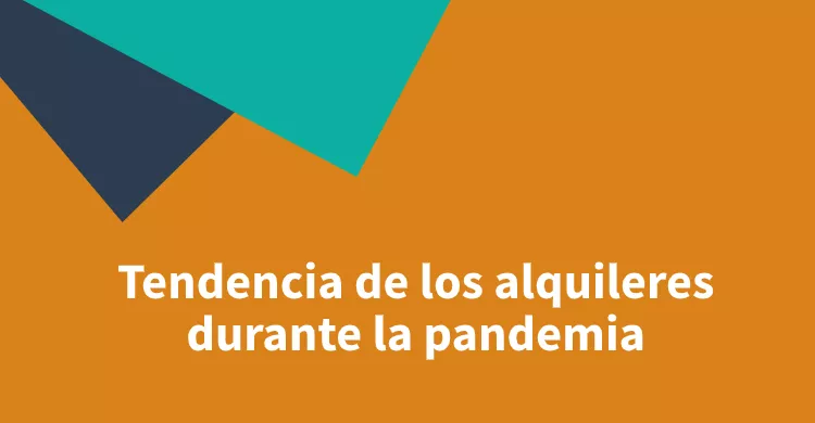 Tendencia de los alquileres durante la pandemia