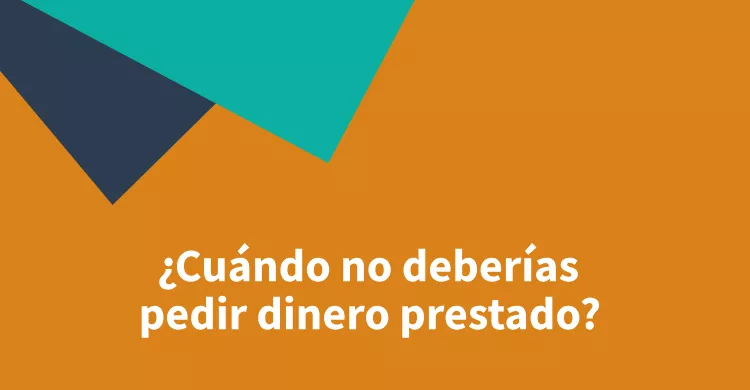 ¿Cuándo no deberías pedir dinero prestado?